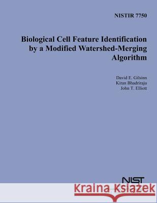 Nistir 7750: Biological Cell Feature Identification by a Modified Watershed- Merging Algorithm U. S. Department of Commerce 9781496009845 Createspace - książka