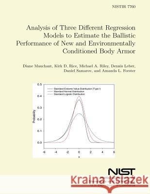 NISTIR 7760 Analysis of Three Different Regression Models to Estimate the Ballistic Performance of New and Environmentally Conditioned Body Armor U. S. Department of Commerce 9781496017208 Createspace - książka