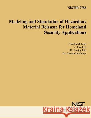 Nistir 7786: Modeling and Simulation of Hazardous Material Releases for Homeland Security Applications U. S. Department of Commerce 9781496012739 Createspace - książka