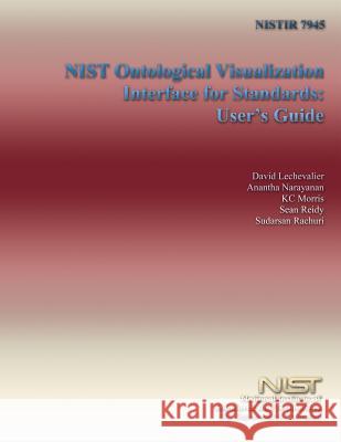Nistir 7945: NIST Ontological Visualization Interface for Standards: User's Guide U. S. Department of Commerce 9781499528459 Createspace - książka