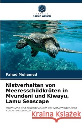 Nistverhalten von Meeresschildkröten in Mvundeni und Kiwayu, Lamu Seascape Fahad Mohamed 9786204039114 Verlag Unser Wissen - książka