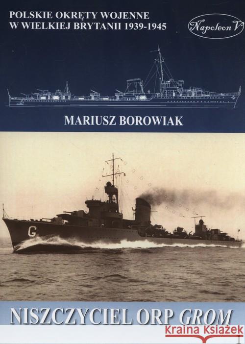 Niszczyciel ORP Grom Borowiak Mariusz 9788394668655 Napoleon V - książka