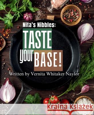 Nita's Nibbles: Taste Your Base! Vernita Whitake Nikita Nikol Naylor 9780991586943 B.E.S.T. Publishing - książka