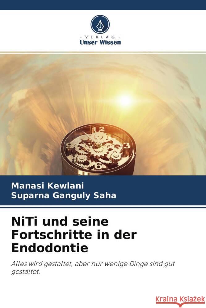 NiTi und seine Fortschritte in der Endodontie Kewlani, Manasi, Ganguly Saha, Suparna 9786204177779 Verlag Unser Wissen - książka