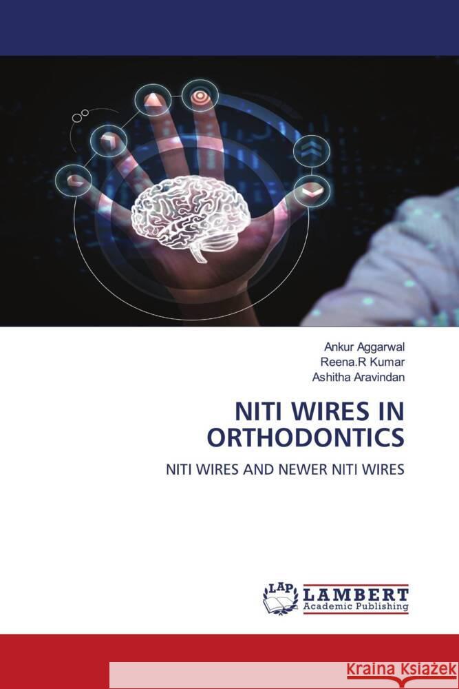 NITI WIRES IN ORTHODONTICS Aravindan, Ashitha, Kumar, Reena.R 9786200301758 LAP Lambert Academic Publishing - książka