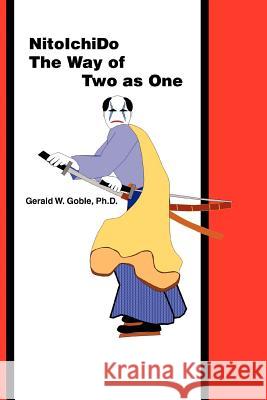 Nitoichido: The Way of Two as One Goble, Gerald W. 9780595454037 iUniverse - książka