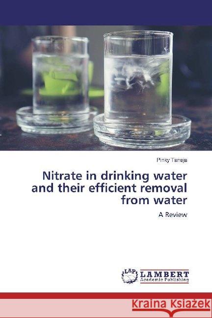 Nitrate in drinking water and their efficient removal from water : A Review Taneja, Pinky 9783330034013 LAP Lambert Academic Publishing - książka