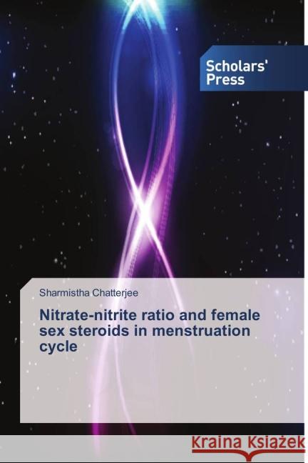 Nitrate-nitrite ratio and female sex steroids in menstruation cycle Chatterjee, Sharmistha 9783639861815 Scholar's Press - książka