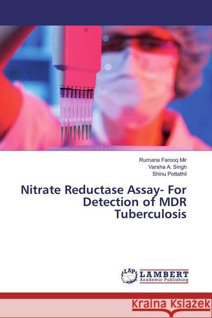 Nitrate Reductase Assay- For Detection of MDR Tuberculosis Farooq Mir, Rumana; Singh, Varsha A.; Pottathil, Shinu 9783659866104 LAP Lambert Academic Publishing - książka