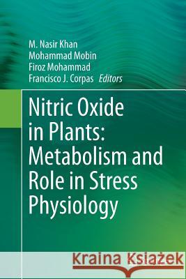 Nitric Oxide in Plants: Metabolism and Role in Stress Physiology M. Nasir Khan Mohammad Mobin Firoz Mohammad 9783319378176 Springer - książka