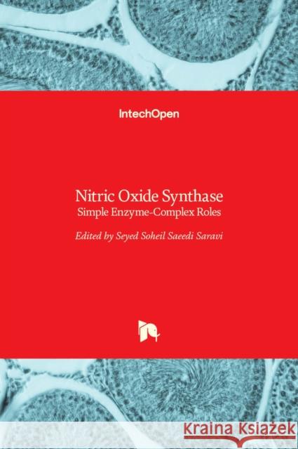 Nitric Oxide Synthase: Simple Enzyme-Complex Roles Seyed Soheil Saeedi Saravi 9789535131632 Intechopen - książka