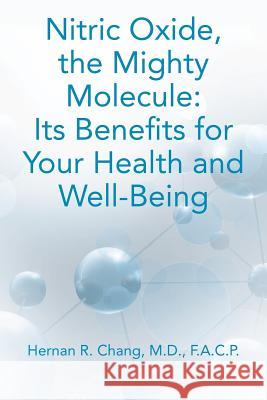 Nitric Oxide, the Mighty Molecule: Its Benefits for Your Health and Well-Being Hernan R. Chan 9780615532158 Mind Society - książka