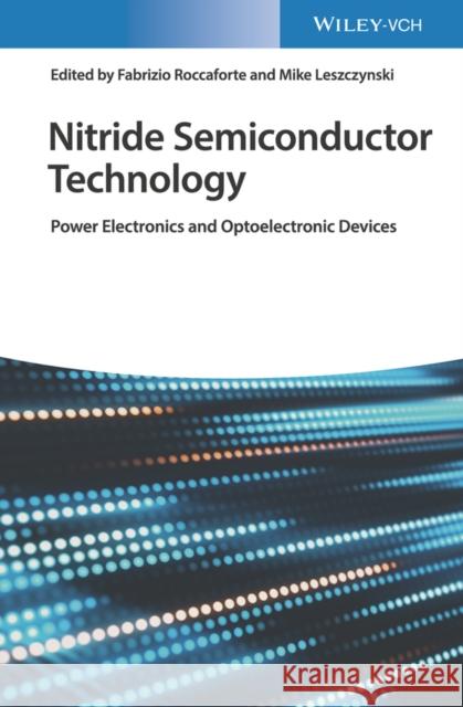 Nitride Semiconductor Technology: Power Electronics and Optoelectronic Devices Roccaforte, Fabrizio 9783527347100 Wiley-Vch - książka