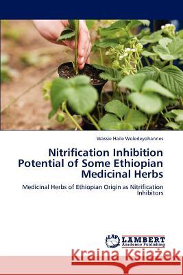 Nitrification Inhibition Potential of Some Ethiopian Medicinal Herbs Wassie Hail 9783848496013 LAP Lambert Academic Publishing - książka