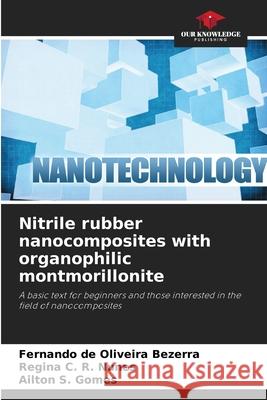 Nitrile rubber nanocomposites with organophilic montmorillonite de Oliveira Bezerra, Fernando, C. R. Nunes, Regina, Gomes, Ailton S. 9786209294099 Our Knowledge Publishing - książka