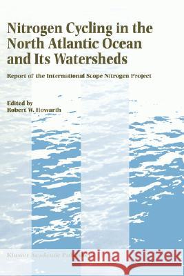 Nitrogen Cycling in the North Atlantic Ocean and Its Watersheds: Report of the International Scope Nitrogen Project Howarth, Robert W. 9780792342816 Kluwer Academic Publishers - książka