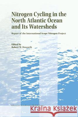 Nitrogen Cycling in the North Atlantic Ocean and Its Watersheds: Report of the International Scope Nitrogen Project Howarth, Robert W. 9789401072939 Springer - książka