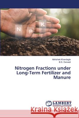 Nitrogen Fractions under Long-Term Fertilizer and Manure Abhishek Khandagle B. S. Dwivedi 9786203303025 LAP Lambert Academic Publishing - książka