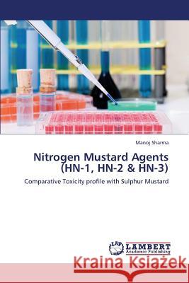 Nitrogen Mustard Agents (Hn-1, Hn-2 & Hn-3) Sharma Manoj 9783659395413 LAP Lambert Academic Publishing - książka