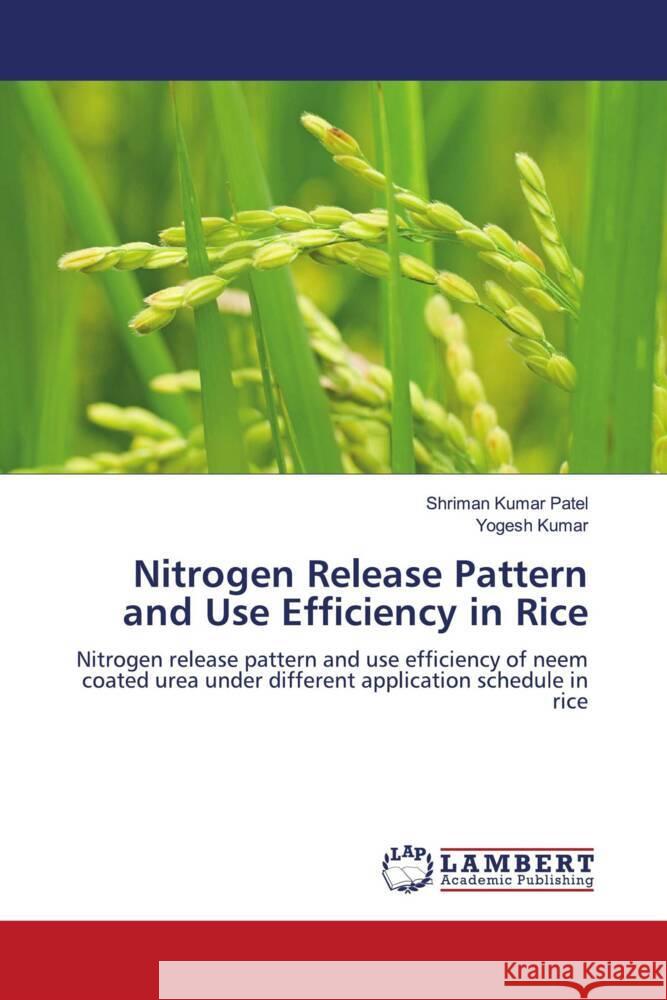 Nitrogen Release Pattern and Use Efficiency in Rice Shriman Kumar Patel Yogesh Kumar 9786207477708 LAP Lambert Academic Publishing - książka