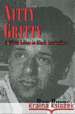 Nitty Gritty: A White Editor in Black Journalism Burns, Ben 9781934110027 University Press of Mississippi - książka