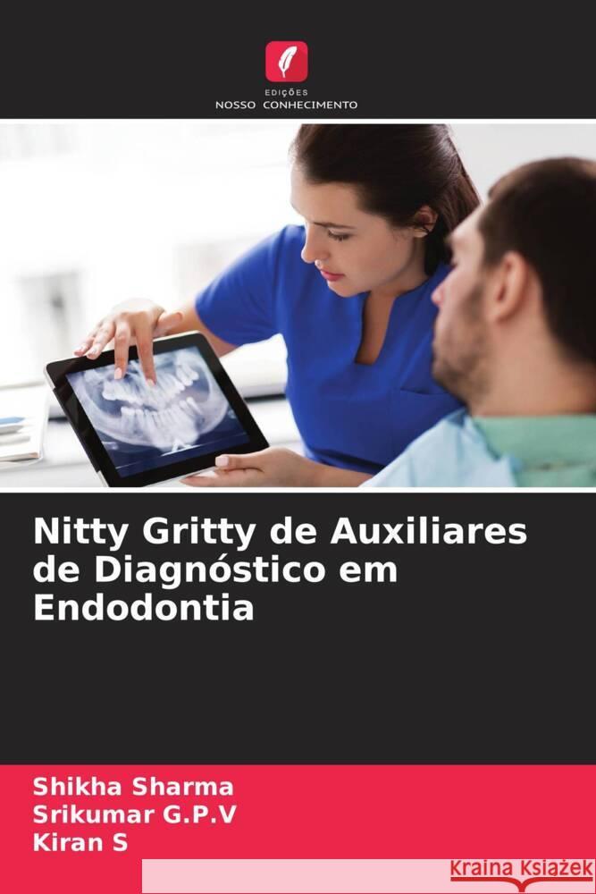 Nitty Gritty de Auxiliares de Diagnóstico em Endodontia Sharma, Shikha, G.P.V, Srikumar, S, Kiran 9786204859422 Edições Nosso Conhecimento - książka