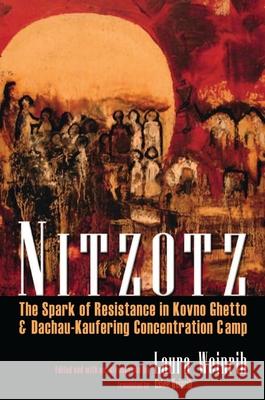 Nitzotz: The Spark of Resistance in Kovno Ghetto & Dachau-Kaufering Concentration Camp Weinrib, Laura M. 9780815632337 Syracuse University Press - książka