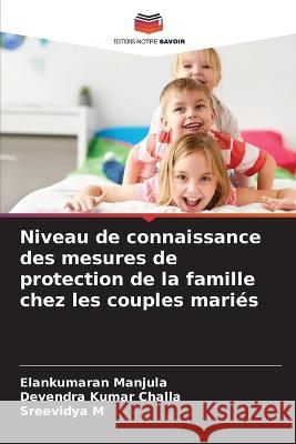 Niveau de connaissance des mesures de protection de la famille chez les couples maries Elankumaran Manjula Devendra Kumar Challa Sreevidya M 9786205888063 Editions Notre Savoir - książka