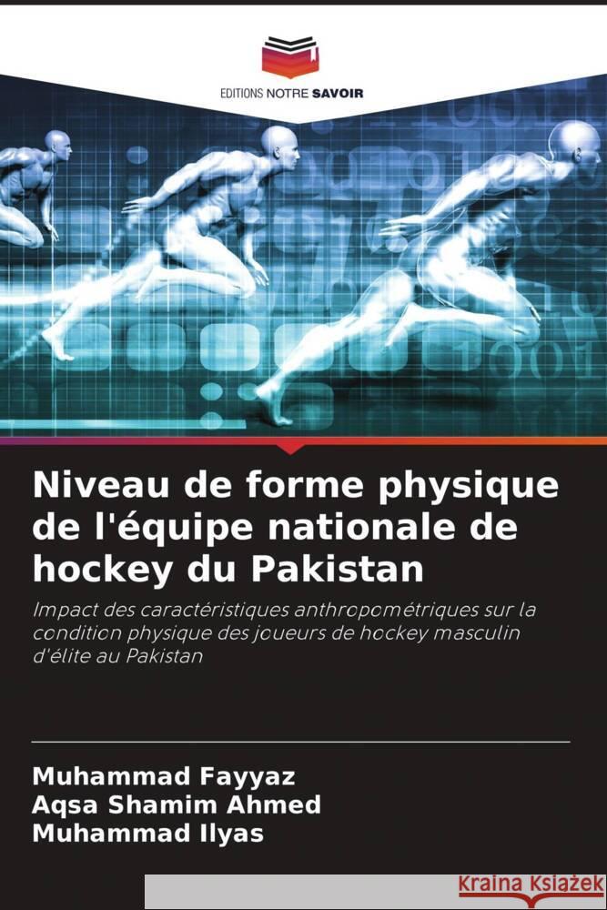 Niveau de forme physique de l'équipe nationale de hockey du Pakistan Fayyaz, Muhammad, Shamim Ahmed, Aqsa, Ilyas, Muhammad 9786204414881 Editions Notre Savoir - książka