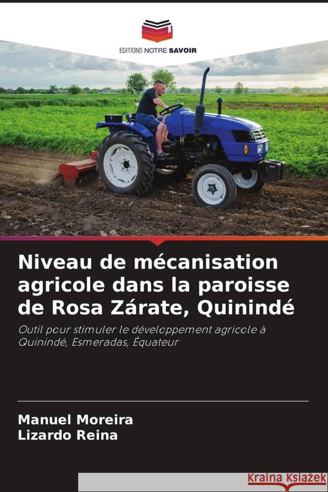 Niveau de mécanisation agricole dans la paroisse de Rosa Zárate, Quinindé Moreira, Manuel, Reina, Lizardo 9786205481110 Editions Notre Savoir - książka