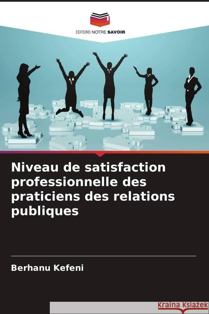 Niveau de satisfaction professionnelle des praticiens des relations publiques Kefeni, Berhanu 9786205020913 Editions Notre Savoir - książka