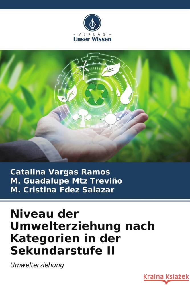 Niveau der Umwelterziehung nach Kategorien in der Sekundarstufe II Vargas Ramos, Catalina, Mtz Treviño, M. Guadalupe, Fdez Salazar, M. Cristina 9786206630388 Verlag Unser Wissen - książka