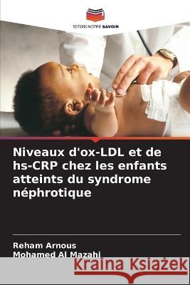 Niveaux d\'ox-LDL et de hs-CRP chez les enfants atteints du syndrome n?phrotique Reham Arnous Mohamed A 9786205658703 Editions Notre Savoir - książka