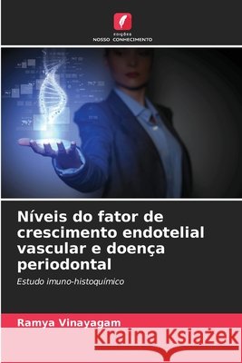 Níveis do fator de crescimento endotelial vascular e doença periodontal Vinayagam, Ramya 9786209704444 Edições Nosso Conhecimento - książka