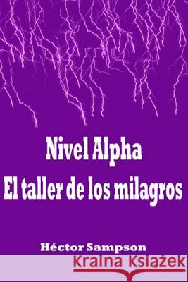 Nivel Alpha: El taller de los milagros Sampson, Hector 9781499282559 Createspace - książka
