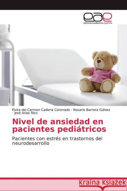 Nivel de ansiedad en pacientes pediátricos : Pacientes con estrés en trastornos del neurodesarrollo Cadena Coronado, Elvira del Carmen; Barrera Gálvez, Rosario; Arias Rico, José 9786200045232 Editorial Académica Española - książka