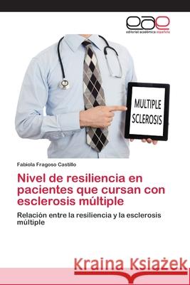 Nivel de resiliencia en pacientes que cursan con esclerosis múltiple Fabiola Fragoso Castillo 9786200387653 Editorial Academica Espanola - książka