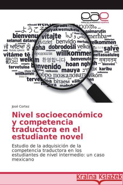 Nivel socioeconómico y competencia traductora en el estudiante novel : Estudio de la adquisición de la competencia traductora en los estudiantes de nivel intermedio: un caso mexicano Cortez, José 9783841763396 Editorial Académica Española - książka