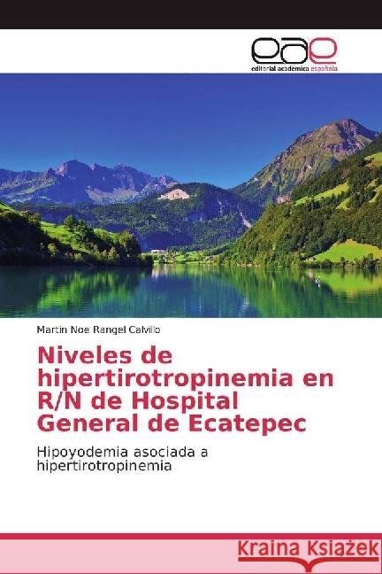 Niveles de hipertirotropinemia en R/N de Hospital General de Ecatepec : Hipoyodemia asociada a hipertirotropinemia Rangel Calvillo, Martin Noe 9783659102370 Editorial Académica Española - książka
