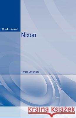 Nixon Iwan W. Morgan 9780340760321 Arnold Publication - książka