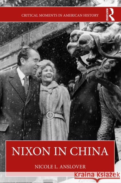 Nixon in China Nicole L. (Indiana University Northwest, USA) Anslover 9780367758196 Routledge - książka