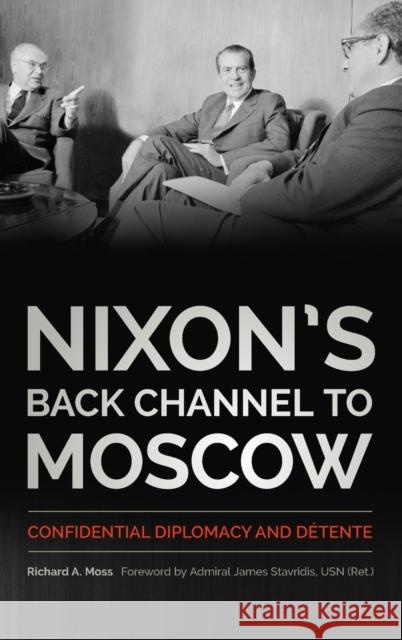 Nixon's Back Channel to Moscow: Confidential Diplomacy and Détente Moss, Richard A. 9780813167879 University Press of Kentucky - książka