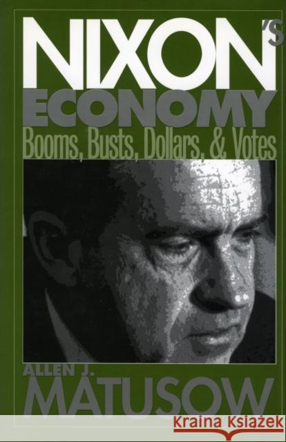 Nixon's Economy: Booms, Busts, Dollars, and Votes Matusow, Allen J. 9780700608881 University Press of Kansas - książka