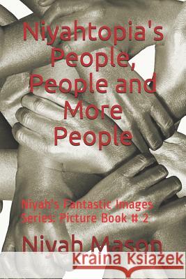 Niyahtopia's People, People and More People: Picture Book # 2 Linda Mason Niyah Nylliana Mason Niyah Nylliana Mason 9781723933790 Independently Published - książka