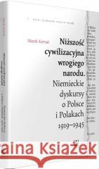 Niższość cywilizacyjna wrogiego narodu Marek Kornat 9788379824083 Narodowe Centrum Kultury - książka