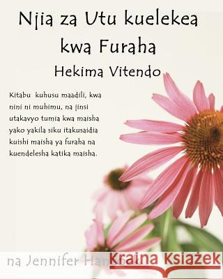 Njia Za Utu Kuelekea Kwa Furaha: Hekima Vitendo (Swahili Translation) Jennifer Hancock 9781475233803 Createspace - książka