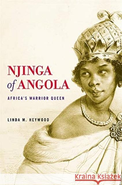 Njinga of Angola: Africa’s Warrior Queen Linda M. Heywood 9780674237445 Harvard University Press - książka