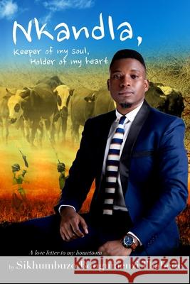 Nkandla, Keeper of My Soul, Holder of My Heart: A Love Letter to My Hometown Sikhumbuzo Bongumenzi Thabede 9780620766715 Sikhumbuzo - książka