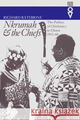 Nkrumah & the Chiefs: The Politics of Chieftaincy in Ghana, 1951-1960 Rathbone, Richard 9780821413050 Ohio University Press - książka