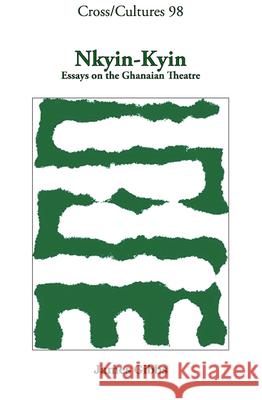 Nkyin-Kyin: Essays on the Ghanaian Theatre James Gibbs 9789042025172 Rodopi - książka